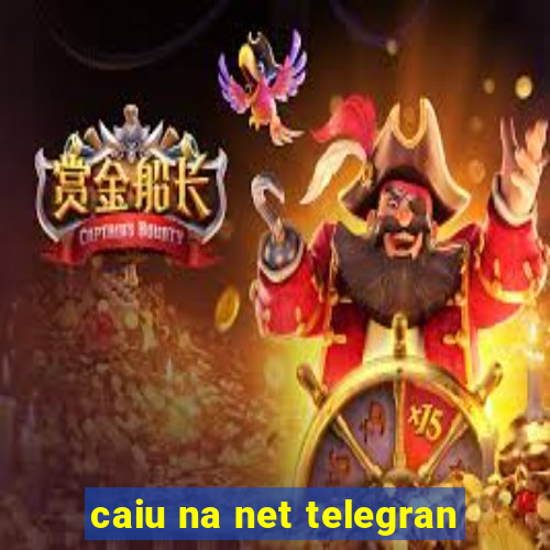 caiu na net telegran